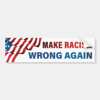Make Racism Wrong Again - Anti-Racism, Anti-Trump Bumper Sticker
