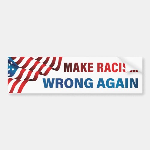 Make Racism Wrong Again _  Anti_Racism Anti_Trump Bumper Sticker