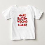 Make Racism Wrong Again! Anti Racism Protest Baby T-shirt at Zazzle