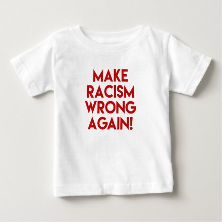 Make Racism Wrong Again! Anti Racism Protest Baby T-shirt