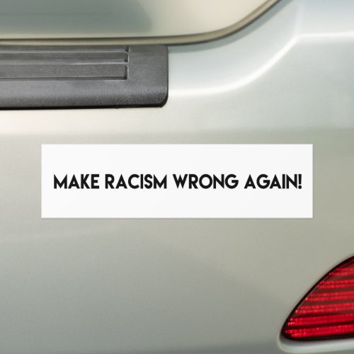 Make racism wrong again Anti Racism Protest Bumper Sticker