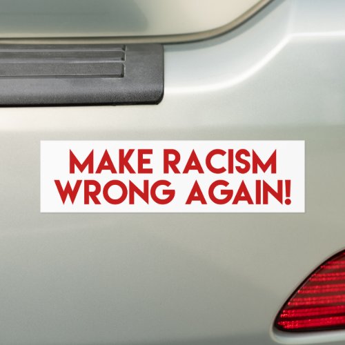 Make Racism Wrong Again Anti Racism Protest Bumper Sticker