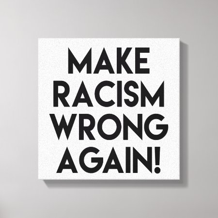 Make Racism Wrong Again! Anti Racism Protest Canvas Print