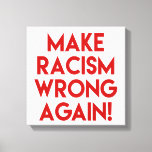 Make Racism Wrong Again! Anti Racism Protest Canvas Print at Zazzle
