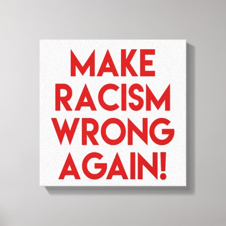 Make Racism Wrong Again! Anti Racism Protest Canvas Print