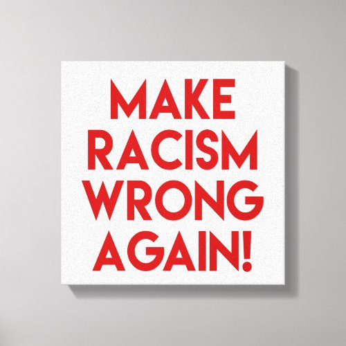 Make racism wrong again Anti Racism Protest Canvas Print
