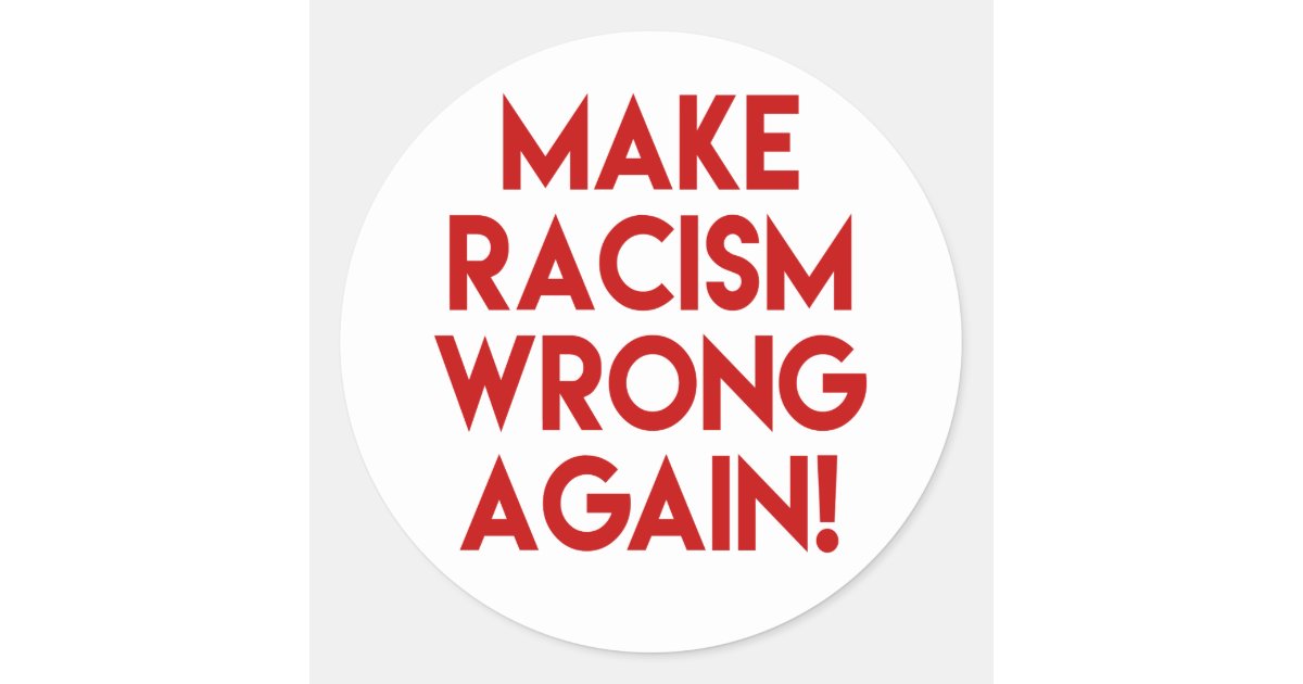 Make Racism Wrong Again Anti Racism Protest Classic Round Sticker Zazzle 9899