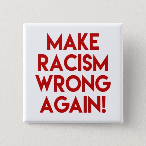Make racism wrong again Anti Racism Protest Pinback Button