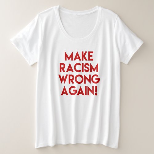 Make racism wrong again Anti Racism Protest Plus Size T_Shirt