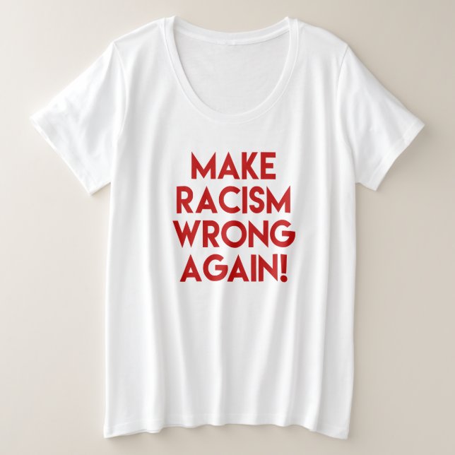 Make racism wrong again! Anti Racism Protest Plus Size T-Shirt (Design Front)