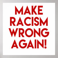 Make racism wrong again! Anti Racism Protest