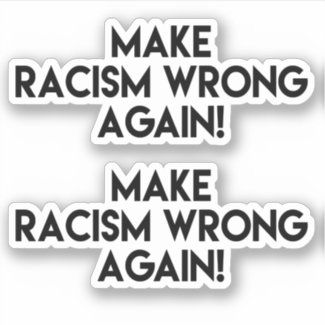 Make racism wrong again! Anti Racism Protest Sticker