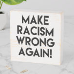 Make Racism Wrong Again! Anti Racism Protest Wooden Box Sign at Zazzle