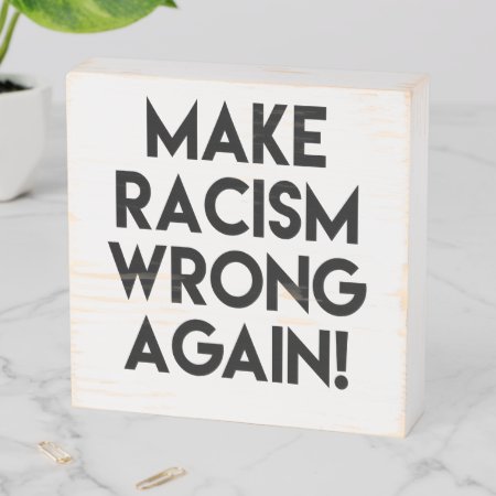Make Racism Wrong Again! Anti Racism Protest Wooden Box Sign
