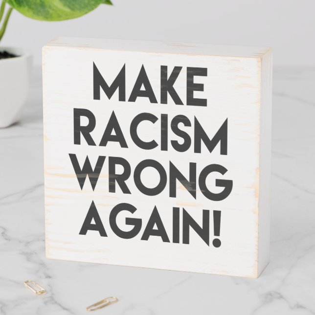 Make racism wrong again! Anti Racism Protest Wooden Box Sign (In Situ Horizontal)