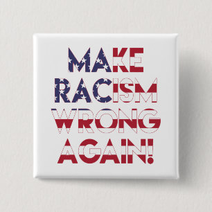 Make racism wrong again! Anti Trump protest Button