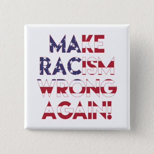 Make racism wrong again Anti Trump protest Button