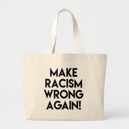 Make racism wrong again Anti Trump protest Large Tote Bag