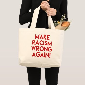 Make Racism Wrong Again! Anti Trump Protest Large Tote Bag by ParkLaneII at Zazzle