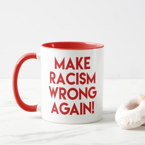 Make racism wrong again Anti Trump protest Mug