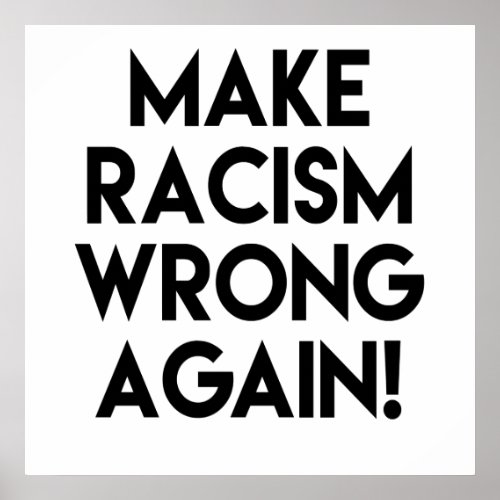 Make racism wrong again Anti Trump protest Poster