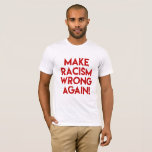 Make Racism Wrong Again! Anti Trump Protest T-shirt at Zazzle