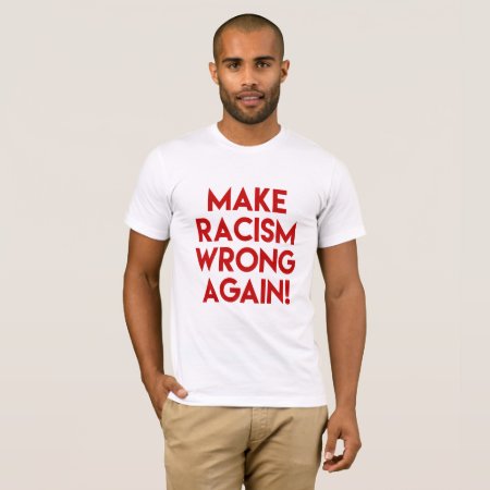 Make Racism Wrong Again! Anti Trump Protest T-shirt