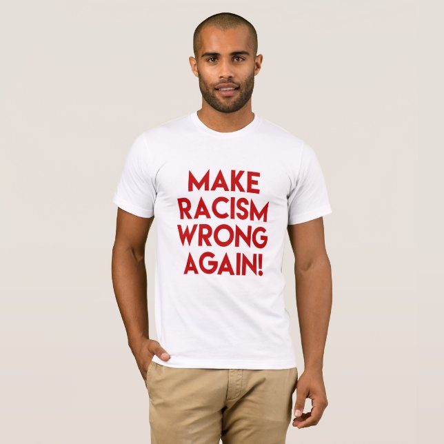 Make racism wrong again! Anti Trump protest T-Shirt (Front Full)