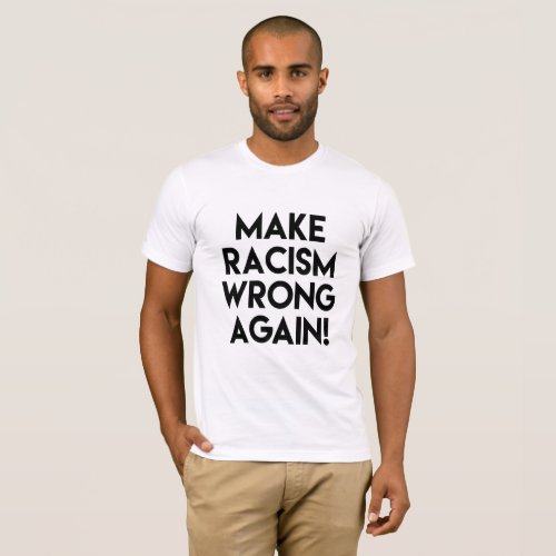 Make racism wrong again Anti Trump protest T_Shirt