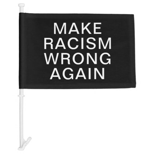 Make Racism Wrong Again Black Simple Minimal Text Car Flag