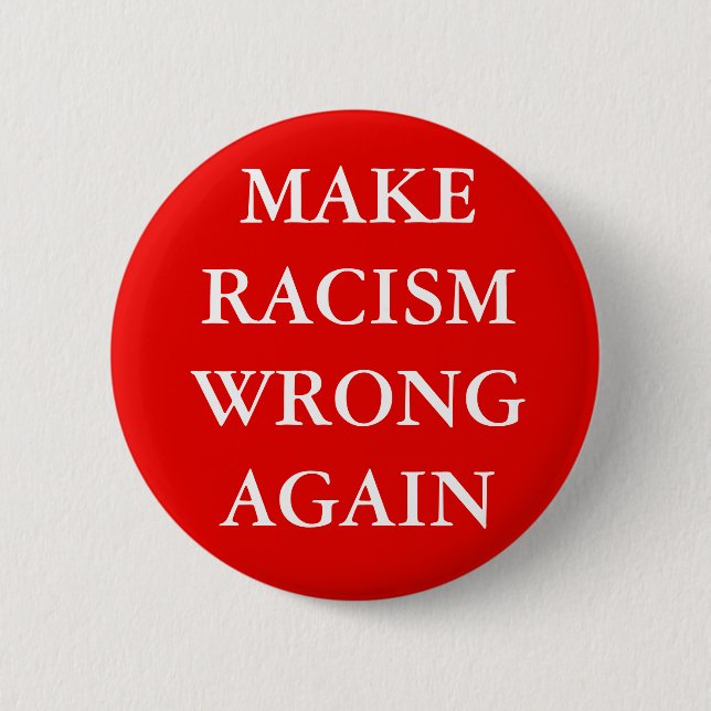 "MAKE RACISM WRONG AGAIN" BUTTON (Front)