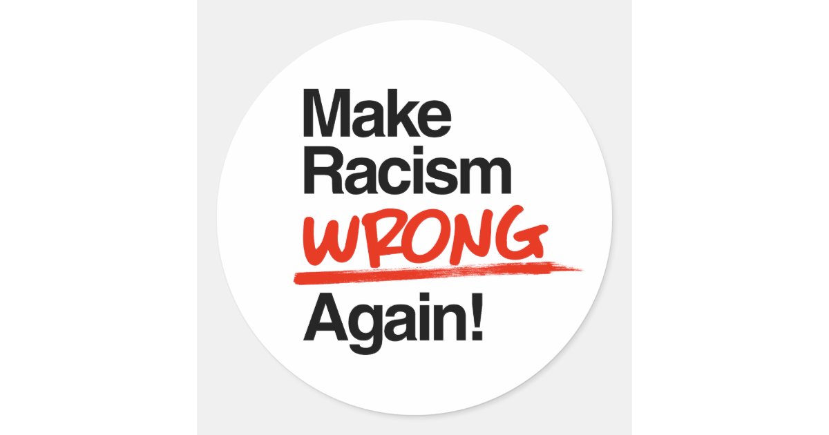 Make Racism Wrong Again Classic Round Sticker | Zazzle