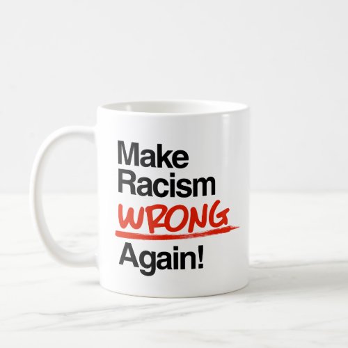 Make Racism Wrong Again Coffee Mug