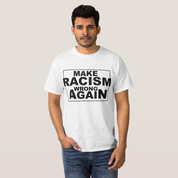 Make Racism Wrong Again (Customizable) T-Shirt | Zazzle