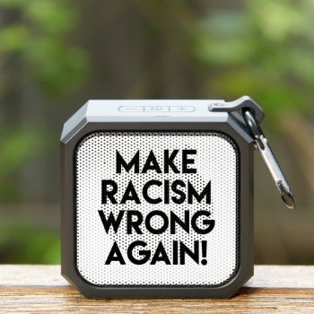Make Racism Wrong Again! Protest Bluetooth Speaker by ParkLaneII at Zazzle