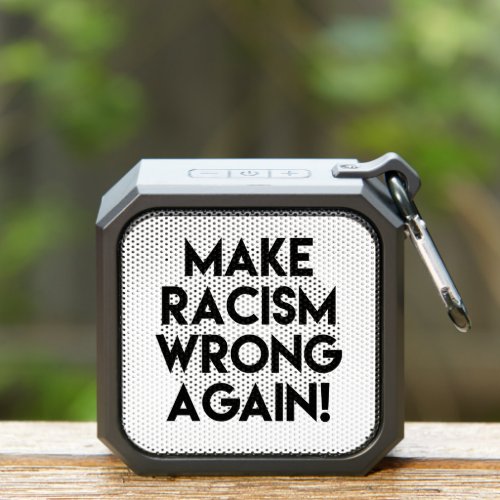 Make racism wrong again Protest Bluetooth Speaker