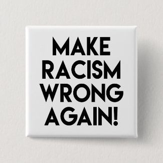 Make racism wrong again! Protest Button