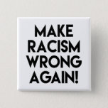 Make Racism Wrong Again! Protest Button at Zazzle