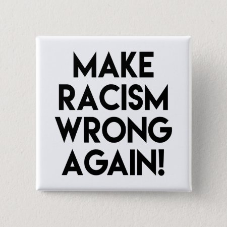 Make Racism Wrong Again! Protest Button