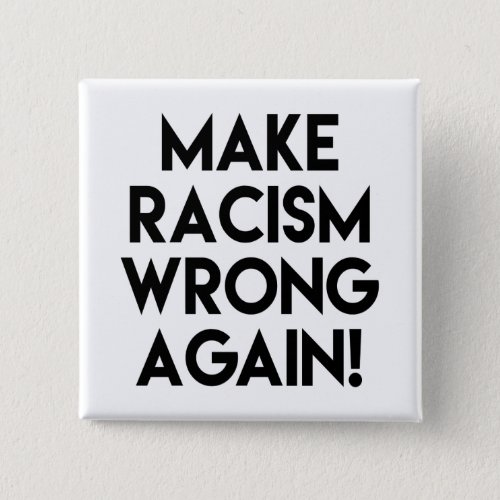 Make racism wrong again Protest Button