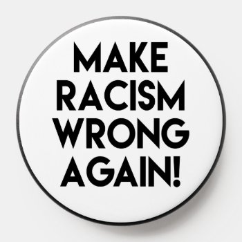 Make Racism Wrong Again! Protest Popsocket by ParkLaneII at Zazzle