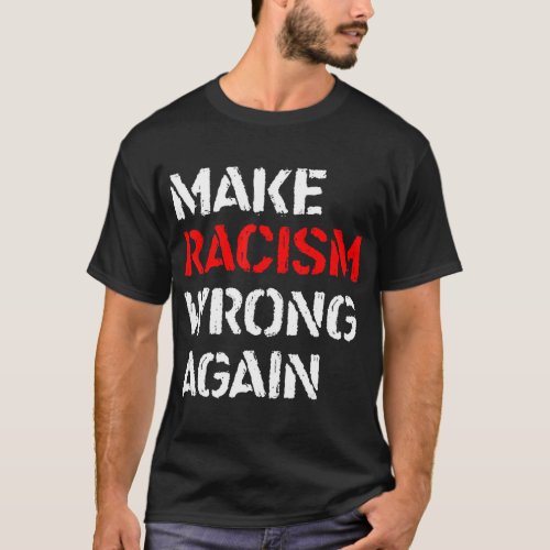 Make Racism Wrong Again Shirt _ Anti Racism No T_S