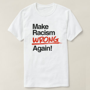 Make Racism Wrong Again T-Shirt