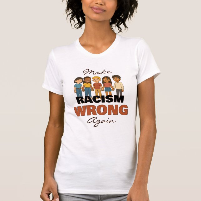 Make Racism Wrong Again T-Shirt - Customizable (Front)