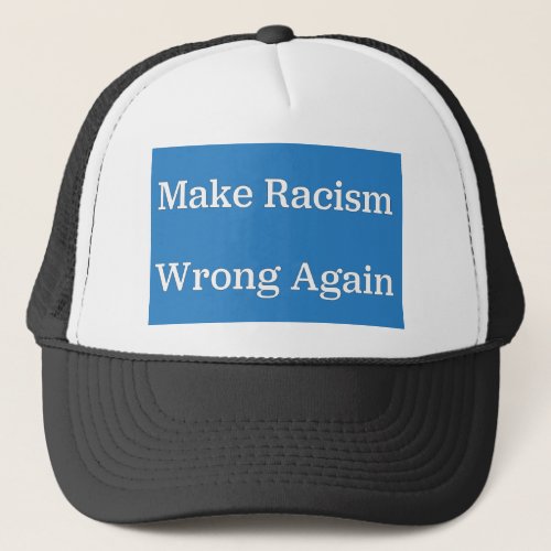 Make Racism Wrong Again Trucker Hat