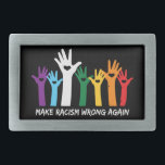 Make Racism Wrong Heart Hands  Belt Buckle<br><div class="desc">Colorful anti-racism design features a "rainbow" of hands with heart cutouts and white "make racism wrong again" text.</div>