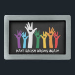Make Racism Wrong Heart Hands  Belt Buckle<br><div class="desc">Colorful anti-racism design features a "rainbow" of hands with heart cutouts and white "make racism wrong again" text.</div>