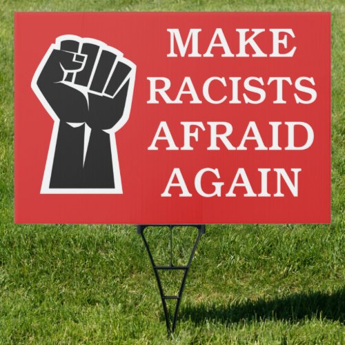 Make Racists Afraid Again Anti_Racism BLM Yard Sign