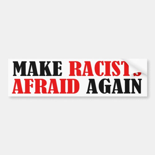 Make Racists Afraid Again Bumper Sticker
