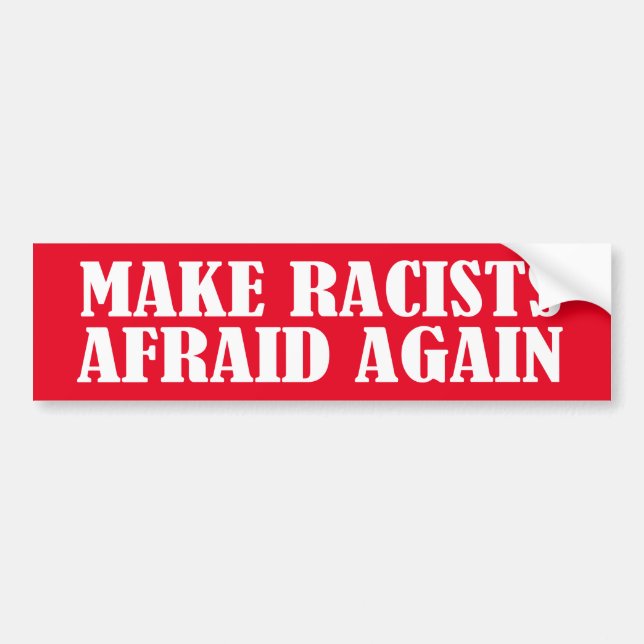 Make Racists Afraid Again Bumper Sticker (Front)